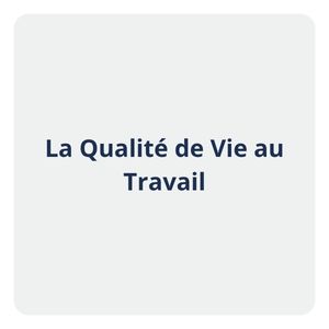 La Qualité de Vie au Travail