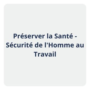 Préserver la santé sécurité de l'Homme au Travail