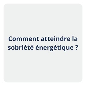 Comment atteindre la sobriété énergétique